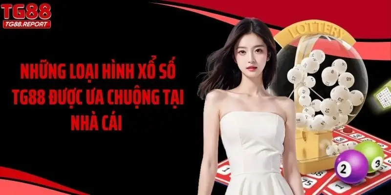 Những loại hình xổ số TG88 được ưa chuộng tại nhà cái