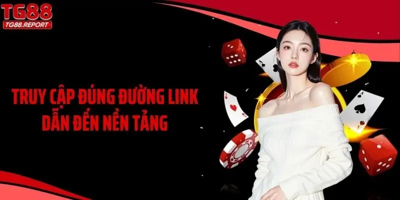Truy cập đúng đường link dẫn đến nền tảng